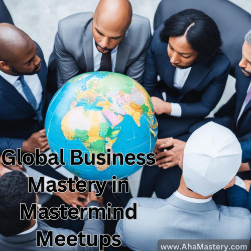 Global Business Mastery in Mastermind Meetups